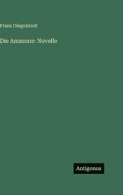 Die Amazone: Novelle - Franz Dingelstedt - cover