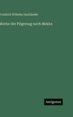 Werke der Pilgerzug nach Mekka - Friedrich Wilhelm Hackländer - cover