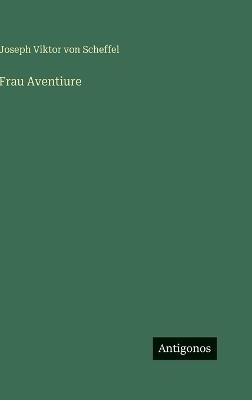 Frau Aventiure - Joseph Viktor Von Scheffel - cover