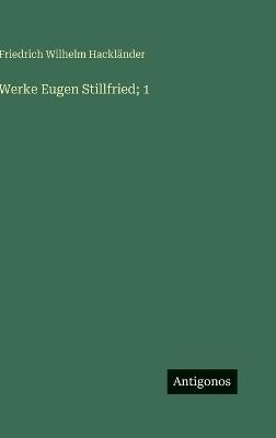Werke Eugen Stillfried; 1 - Friedrich Wilhelm Hackländer - cover