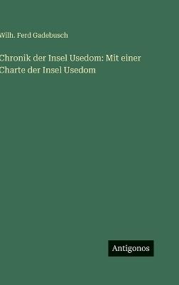 Chronik der Insel Usedom: Mit einer Charte der Insel Usedom - Wilh Ferd Gadebusch - cover