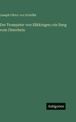Der Trompeter von Säkkingen; ein Sang vom Oberrhein - Joseph Viktor Von Scheffel - cover