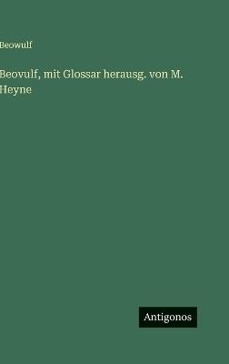 Beovulf, mit Glossar herausg. von M. Heyne - Beowulf - cover