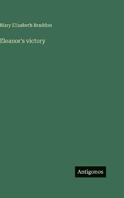 Eleanor's victory - Mary Elizabeth Braddon - cover