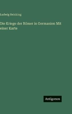 Die Kriege der Römer in Germanien Mit einer Karte - Ludwig Reinking - cover
