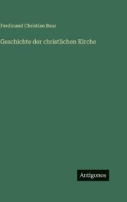 Geschichte der christlichen Kirche - Ferdinand Christian Baur - cover