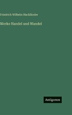 Werke Handel und Wandel - Friedrich Wilhelm Hackländer - cover