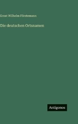 Die deutschen Ortsnamen - Ernst Wilhelm Förstemann - cover