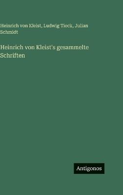 Heinrich von Kleist's gesammelte Schriften - Ludwig Tieck,Heinrich Von Kleist,Julian Schmidt - cover