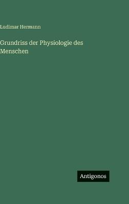Grundriss der Physiologie des Menschen - Ludimar Hermann - cover