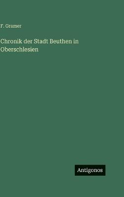 Chronik der Stadt Beuthen in Oberschlesien - F Gramer - cover