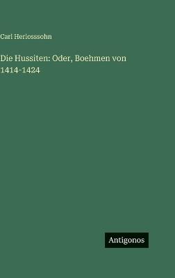 Die Hussiten: Oder, Boehmen von 1414-1424 - Carl Herlosssohn - cover