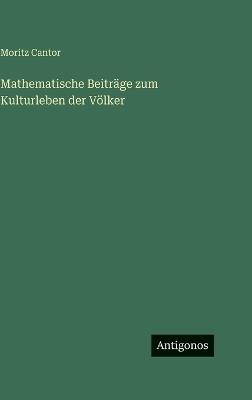 Mathematische Beiträge zum Kulturleben der Völker - Moritz Cantor - cover