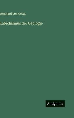 Katéchismus der Geologie - Bernhard Von Cotta - cover