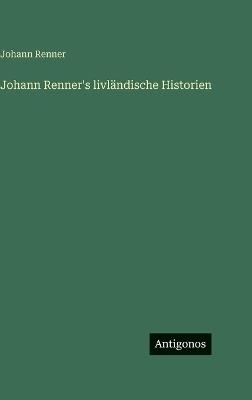 Johann Renner's livländische Historien - Johann Renner - cover