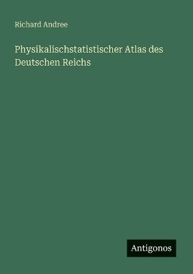 Physikalischstatistischer Atlas des Deutschen Reichs - Richard Andree - cover