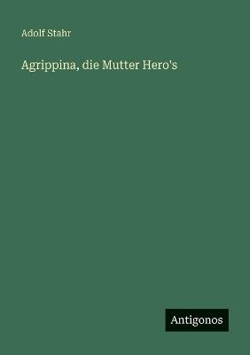 Agrippina, die Mutter Hero's - Adolf Stahr - cover