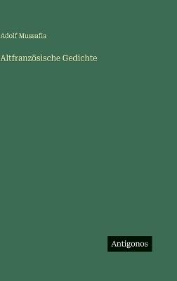 Altfranzösische Gedichte - Adolf Mussafia - cover