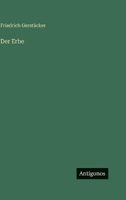 Der Erbe - Friedrich Gerstäcker - cover