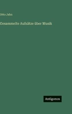 Gesammelte Aufsätze über Musik - Otto Jahn - cover