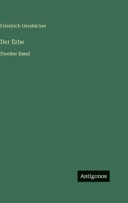 Der Erbe: Zweiter Band - Friedrich Gerstäcker - cover