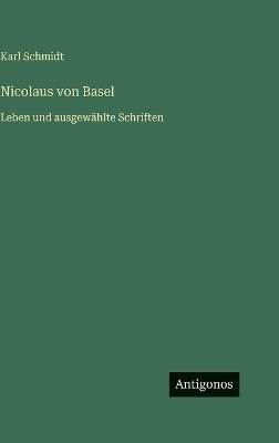 Nicolaus von Basel: Leben und ausgewählte Schriften - Karl Schmidt - cover