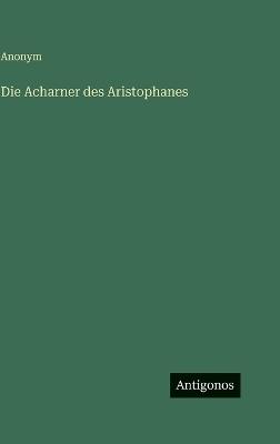 Die Acharner des Aristophanes - Anonym - cover