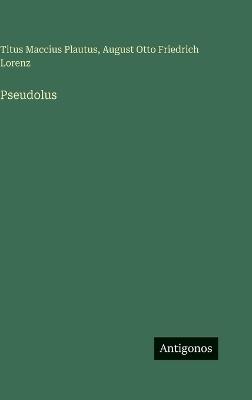 Pseudolus - Titus Maccius Plautus,August Otto Friedrich Lorenz - cover