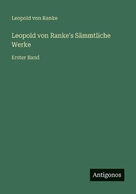 Leopold von Ranke's Sämmtliche Werke: Erster Band - Leopold Von Ranke - cover