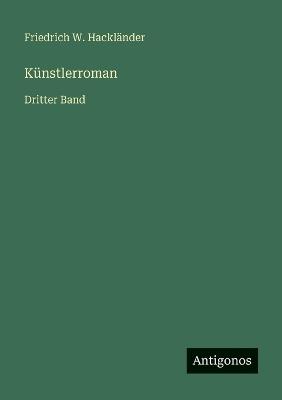 Künstlerroman: Dritter Band - Friedrich W Hackländer - cover