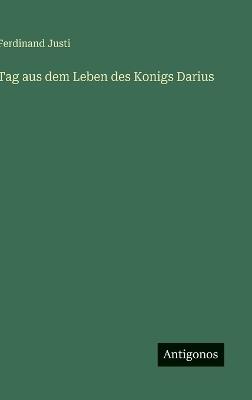 Tag aus dem Leben des Konigs Darius - Ferdinand Justi - cover