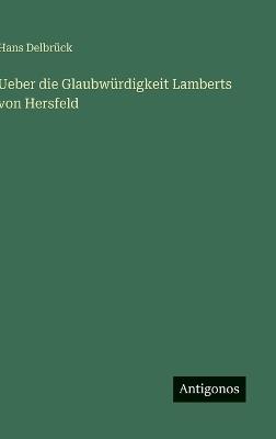 Ueber die Glaubwürdigkeit Lamberts von Hersfeld - Hans Delbrück - cover