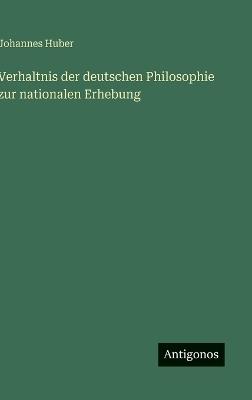 Verhaltnis der deutschen Philosophie zur nationalen Erhebung - Johannes Huber - cover