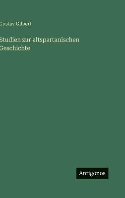 Studien zur altspartanischen Geschichte - Gustav Gilbert - cover