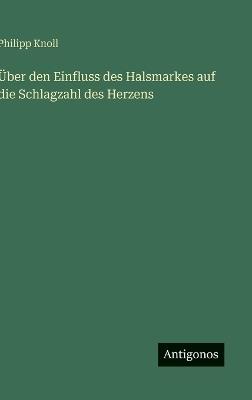 Über den Einfluss des Halsmarkes auf die Schlagzahl des Herzens - Philipp Knoll - cover