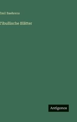 Tibullische Blätter - Emil Baehrens - cover