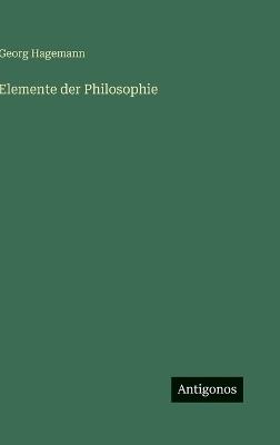 Elemente der Philosophie - Georg Hagemann - cover