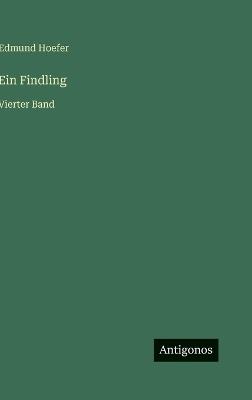 Ein Findling: Vierter Band - Edmund Hoefer - cover