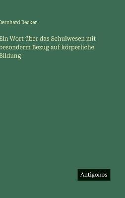 Ein Wort über das Schulwesen mit besonderm Bezug auf körperliche Bildung - Bernhard Becker - cover