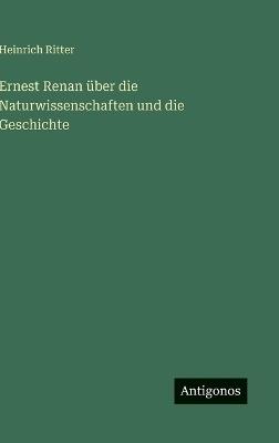 Ernest Renan über die Naturwissenschaften und die Geschichte - Heinrich Ritter - cover