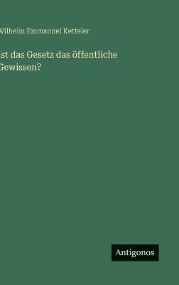Ist das Gesetz das öffentliche Gewissen? - Wilhelm Emmanuel Ketteler - cover