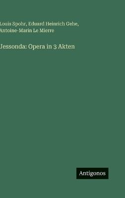 Jessonda: Opera in 3 Akten - Louis Spohr,Eduard Heinrich Gehe,Antoine-Marin Le Mierre - cover