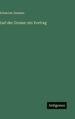 Karl der Grosse: ein Vortrag - Johannes Janssen - cover
