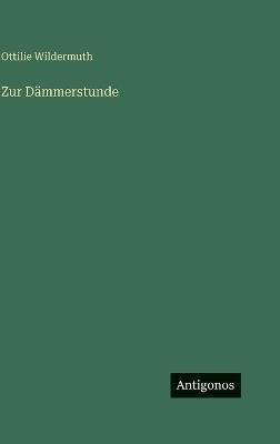 Zur Dämmerstunde - Ottilie Wildermuth - cover