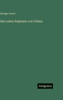 Das Leben Raphaels von Urbino - Giorgio Vasari - cover