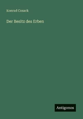 Der Besitz des Erben - Konrad Cosack - cover