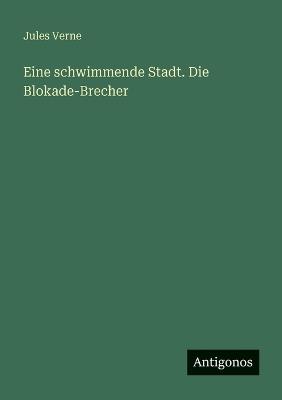 Eine schwimmende Stadt. Die Blokade-Brecher - Jules Verne - cover