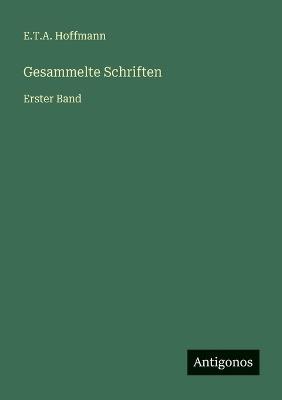 Gesammelte Schriften: Erster Band - E T a Hoffmann - cover