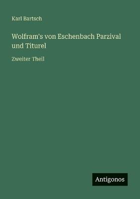 Wolfram's von Eschenbach Parzival und Titurel: Zweiter Theil - Karl Bartsch - cover