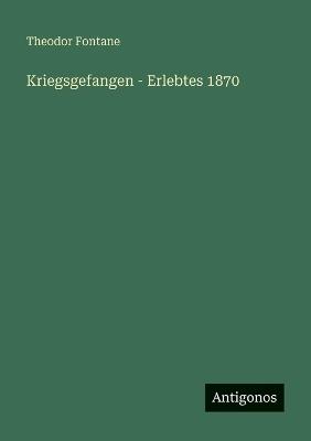 Kriegsgefangen - Erlebtes 1870 - Theodor Fontane - cover